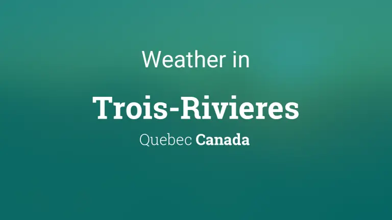 Weather Forecast in Trois-Rivieres, Quebec, Canada